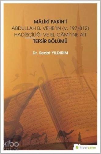 Maliki Fakih'i Abdullah B. Vehb'in (v.197-812) Hadisçiliği ve El-Cami'ine Ait Tefsir Bölümü