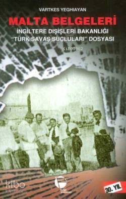 Malta Belgeleri; İngiltere Dışişleri Bakanlığı "Türk Savaş Suçluları" Dosyası