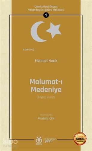 Malumat-ı Medeniye (Birinci Kısım - Osmanlıca Aslıyla Birlikte); Cumhuriyet Öncesi Vatandaşlık Eğitimi Metinleri 1