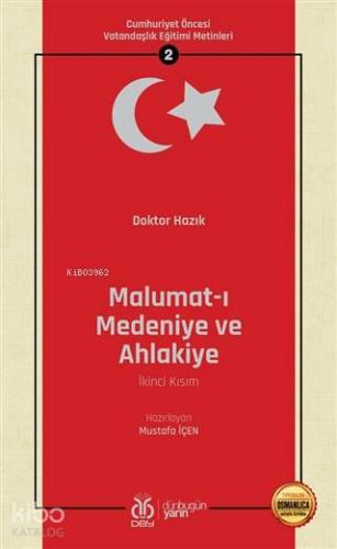 Malumat-ı Medeniye ve Ahlakiye (İkinci Kısım - Osmanlıca Aslıyla Birlikte); Cumhuriyet Öncesi Vatandaşlık Eğitimi Metinleri 2