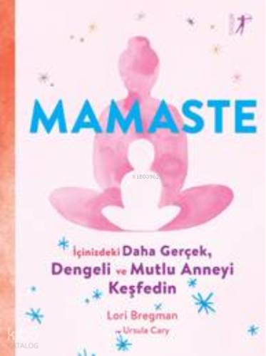 Mamaste;İçindeki Daha Gerçek,  Dengeli ve Mutlu Anneyi  Keşfedin