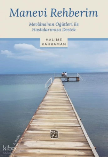 Manevi Rehberim - Mevlânâ'nın Öğütleri ile Hastalarımıza Destek