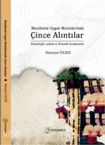 Maniheist Uygur Metinlerinde Çince Alıntılar; (Etimolojik, Leksik ve Tematik İncelemeler)