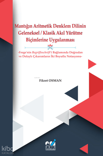 Mantığın Aritmetik Denklem Dilinin  Geleneksel/Klasik Akıl Yürütme  Biçimlerine Uygulanması