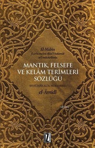Mantık, Felsefe ve Kelâm Terimleri Sözlüğü; el-Mübîn fî şerhi me'ânî elfâzi'l-hukemâi ve'l-mütekellimîn