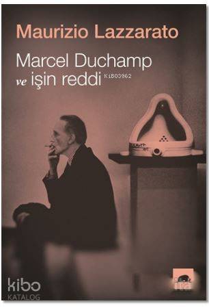 Marcel Duchamp ve İşin Reddi