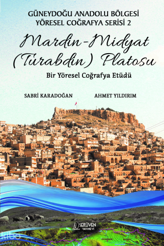 Mardin - Midyat (Turabdin) Platosu;Güneydoğu Anadolu Bölgesi Yöresel Coğrafya Serisi 2