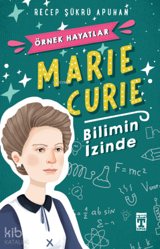 Marie Curie - Bilimin İzinde; Örnek Hayatlar Dizisi