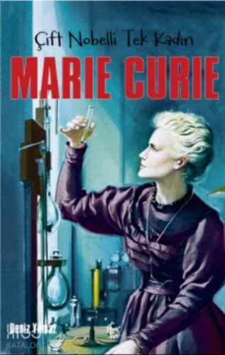 Marie Curie ;Çift Nobelli Tek Kadın