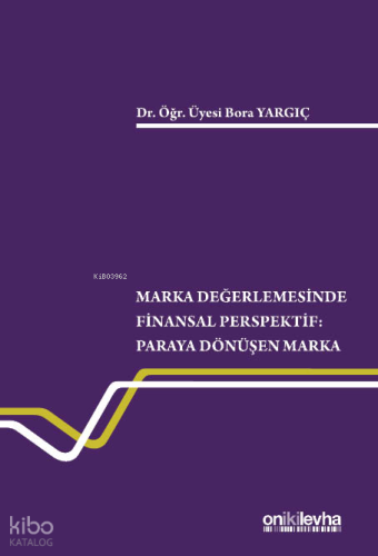 Marka Değerlemesinde Finansal Perspektif ;Paraya Dönüşen Marka