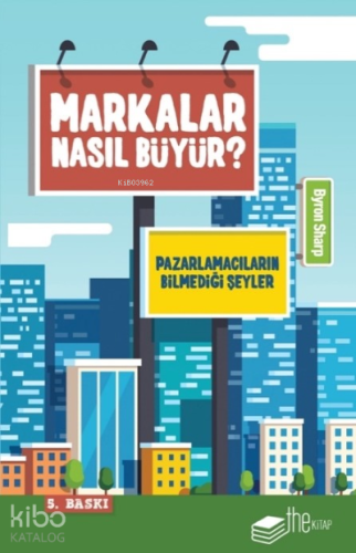 Markalar Nasıl Büyür?; Pazarlamacıların Bilmedikleri