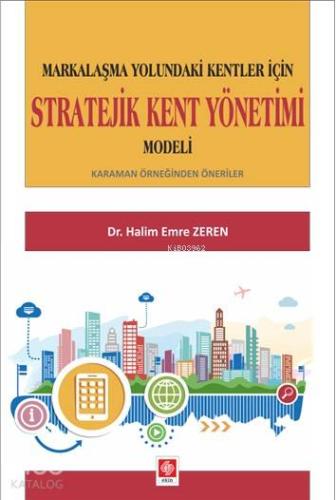 Markalaşma Yolundaki Kentler İçin Stratejik Kent Yönetimi Modeli
