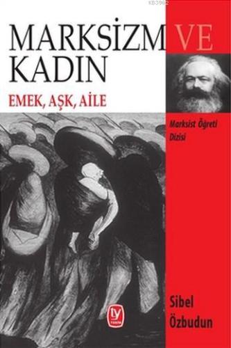 Marksizm ve Kadın; Emek, Aşk, Aile