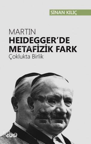 Martin Heidegger'de Metafizik Fark (Çoklukta Birlik)