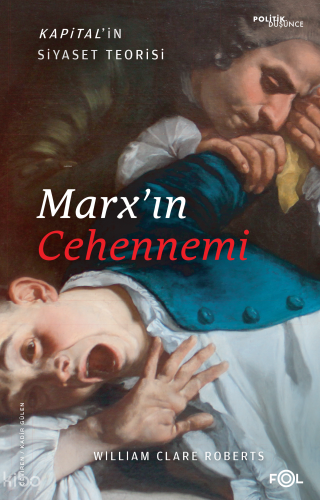 Marx’ın Cehennemi ;Kapital’in Siyaset Teorisi