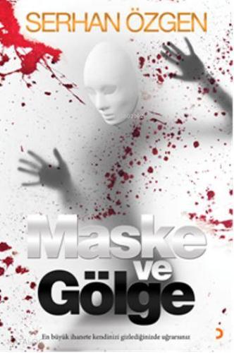 Maske ve Gölge; En Büyük İhanete Kendinizi Gizlediğinizde Uğrarsınız -