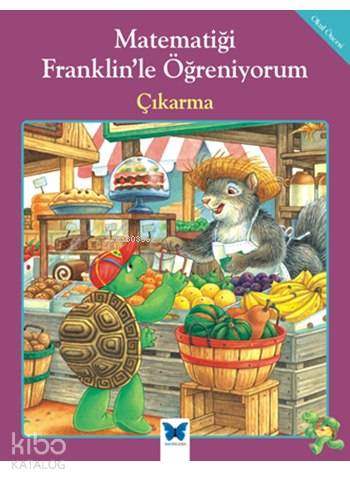 Matematiği Franklin'le Öğreniyorum - Çıkarma - Kitapiks.com