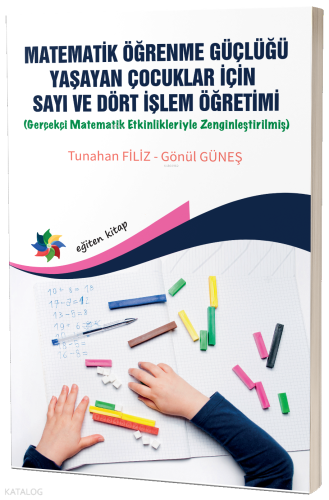 Matematik Öğrenme Güçlüğü Yaşayan Çocuklar İçin Sayı Ve Dört İşlem Öğretimi ;Gerçekçi Matematik Etkinlikleriyle Zenginleştirilmiş