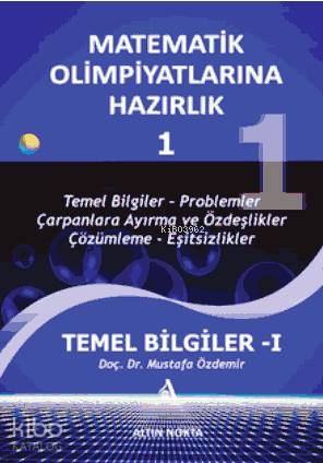 Matematik Olimpiyatlarına Hazırlık - 1; Temel Bilgiler-1(Güncellenmiş Yeni Baskı)