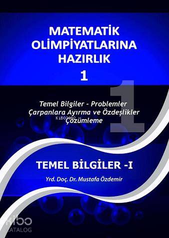 Matematik Olimpiyatlarına Hazırlık - 1; Temel Bilgiler-Problemler-Çarpanlara Ayırma-Özdeşlikler-Çözümleme