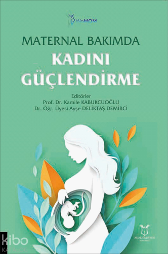 Maternal Bakımda Kadını Güçlendirme - Kitapiks.com