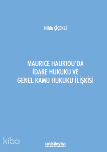 Maurice Hauriou'da İdare Hukuku ve Genel Kamu Hukuku İlişkisi