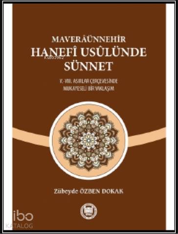Maveraünnehir Hanefi Usülünde Sünnet; (V.-VIII. Asırlar Çerçevesinde Mukayeseli Bir Yaklaşım)