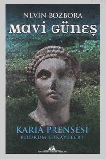 Mavi Güneş; Karia Prensesi - Bodrum Hikayeleri