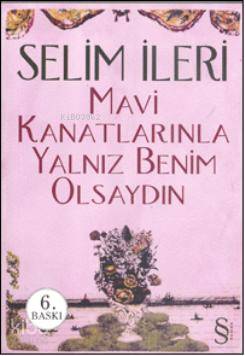 Mavi Kanatlarınla Yalnız Benim Olsaydın
