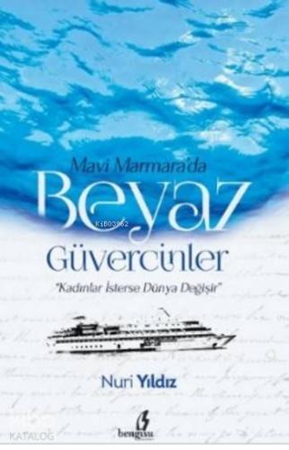 Mavi Marmara'da Beyaz Güvercinler; Kadınlar İsterse Dünya Değişir
