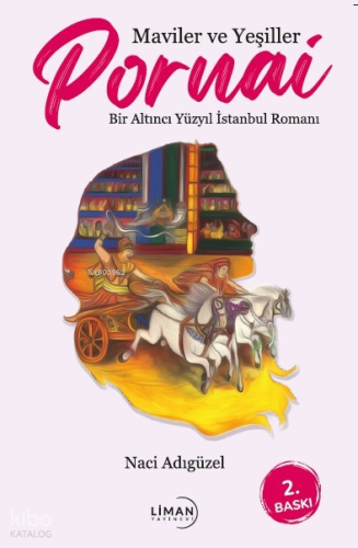 Maviler ve Yeşiller Pornai;Bir Altıncı Yüzyıl İstanbul Romanı