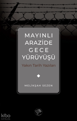 Mayınlı Arazide Gece Yürüyüşü -Yakın Tarih Yazıları