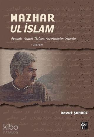 Mazhar Ul İslam; Hayatı, Edebi Üslubu, Eserlerinden Seçmeler