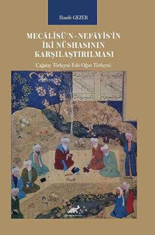 Mecālisü’n–Nefāyis’in İki Nüshasının Karşılaştırılması (Çağatay Türkçesi-Eski Oğuz Türkçesi)