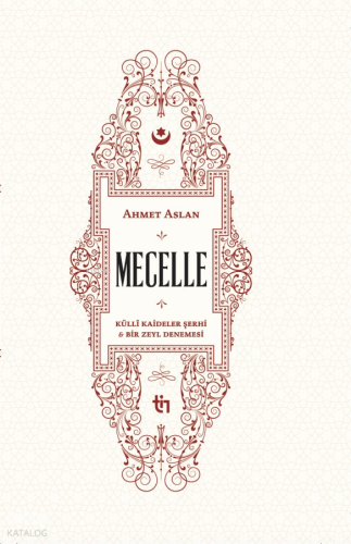 Mecelle - Külli Kâideler Şerhi ve Bir Zeyl Denemesi