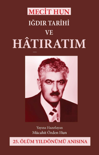 Mecit Hun: Iğdır Tarihi ve Hatıratım - Kitapiks.com