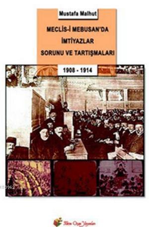 Meclis-i Mebusan'da İmtiyazlar Sorunu ve Tartışmaları; 1908-1914 - Kit