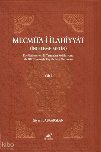 Mecmûa-i İlâhiyyât Cilt - I;İnceleme – Metin