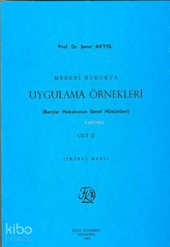 Medeni Hukukta Uygulama Örnekleri Cilt II; Borçlar Hukukunun Genel Hükümleri