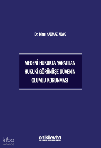 Medeni Hukukta Yaratılan Hukuki Görünüşe Güvenin Olumlu Korunması