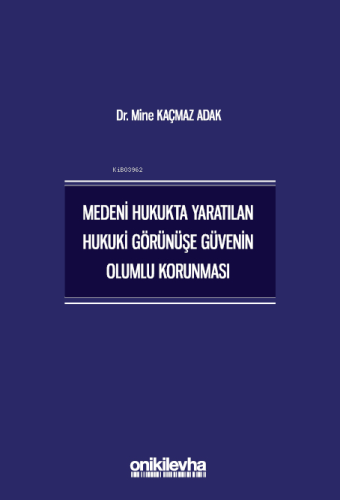 Medeni Hukukta Yaratılan Hukuki Görünüşe Güvenin Olumlu Korunması