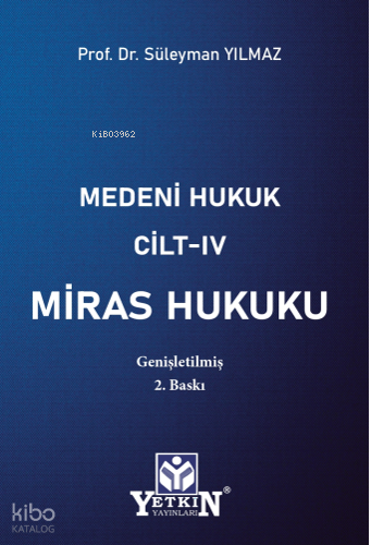 Medeni Hukuku Cilt - IV Miras Hukuku;Genişletilmiş 2. Baskı