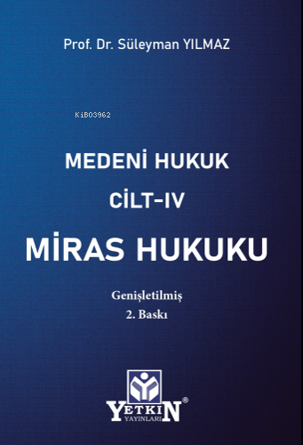 Medeni Hukuku Cilt - IV Miras Hukuku;Genişletilmiş 2. Baskı