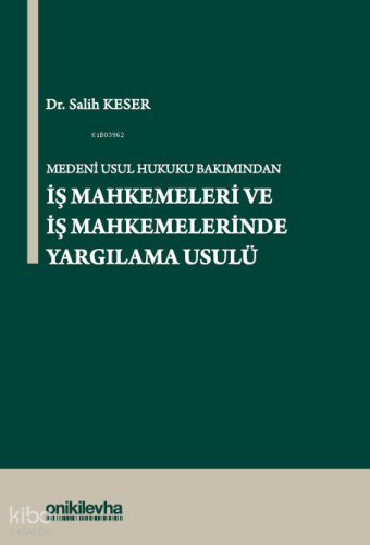 Medeni Usul Hukuku Bakımından İş Mahkemeleri ve İş Mahkemelerinde Yarg