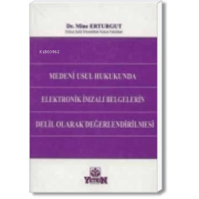 Medeni Usul Hukukunda Elektronik İmzalı Belgelerin Delil Olarak Değerlendirilmesi
