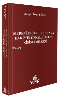 Medenî Usûl Hukukunda Hâkimin Genel, Özel ve Kişisel Bilgisi (Ciltli)