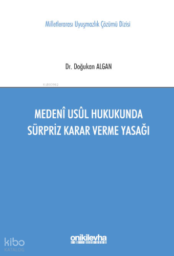 Medeni Usul Hukukunda Sürpriz Karar Verme Yasağı Milletlerarası Uyuşmazlık Çözümü Dizisi No: 11