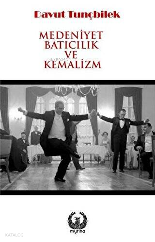 Medeniyet Batıcılık ve Kemalizm