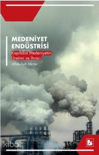 Medeniyet Endüstrisi; Kapitalist Medeniyetin Üretimi ve İhracı
