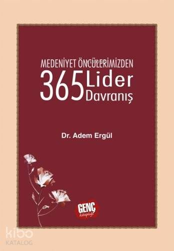Medeniyet Öncülerimizden 365 Lider Davranış